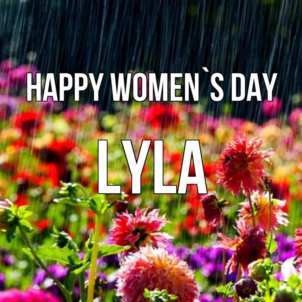 Greetings card с именем, Lyla happy women`s day цветы под дождиком к международному женскому дню Greetings with text for free download 